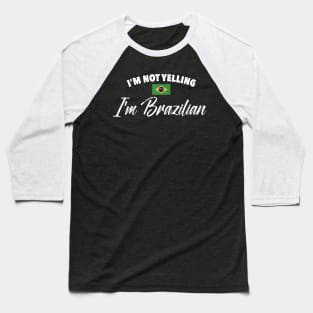 I'm not yelling. I'm Brazilian. Baseball T-Shirt